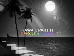 “Hawaii: Part II” – Unik, Misterius dan Nyaris Tersembunyi